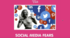Social Media Fears.PNG 1